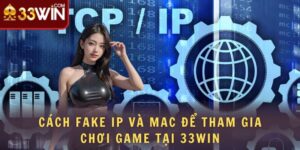 Cách Fake Ip Và Mac Để Tham Gia Chơi Game Tại 33win 106 cách fake ip và mac để tham gia chơi game tại 33win