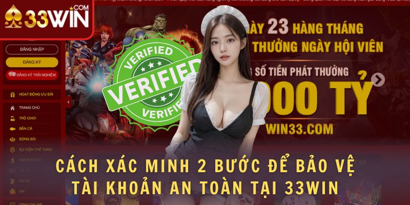 Cách Xác Minh 2 Bước Để Bảo Vệ Tài Khoản An Toàn Tại 33WIN 1 cách xác minh 2 bước để bảo vệ tài khoản an toàn tại 33Win