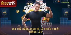Cao Thủ “Rồng Xanh” Hé Lộ Chiến Thuật Thắng Lớn Tại 33WIN 7 cao thủ rồng xanh hé lộ chiến thuật